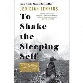 To Shake the Sleeping Self: A 10,000-Mile Journey from Oregon to Patagonia, and One Man's Quest to Wake Up the Soul