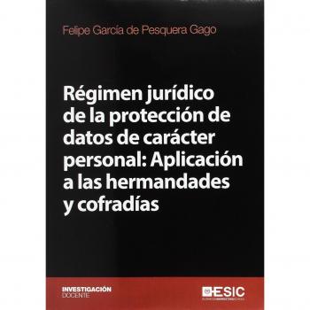 Régimen jurídico de la protección de datos de carácter personal: Aplicación a la