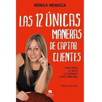 Las 12 únicas maneras de captar clientes: Cómo atraer al nuevo y escurridizo cliente omnicanal