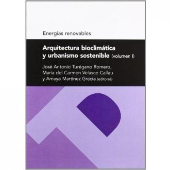 Arquitectura bioclimática y urbanismo sostenible - Turégano Romero, José Antonio (coord.), Velasco Callau, María Carmen (coord.), Martínez Gracia, Amay