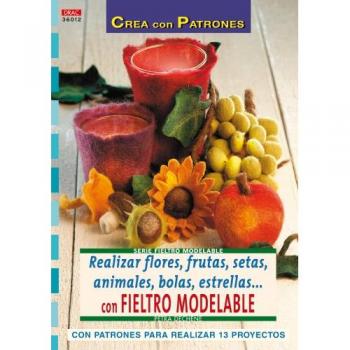 Serie Fieltro Modelable nº 12. REALIZAR FLORES, FRUTAS, SETAS, ANIMALES, BOLAS, ESTRELLAS...