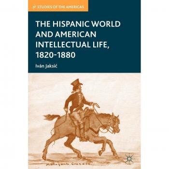 The Hispanic World and American Intellectual Life, 1820-1880