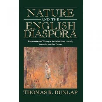 Naturaleza y la Diáspora Inglesa: Medio Ambiente e Historia en EE. UU., Canadá, Australia y Nueva Zelanda (Estudios en Medio Ambiente e Historia) - Tapa Dura