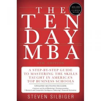 The Ten-Day MBA: A Step-By-Step Guide to Mastering the Skills Taught in America's Top Business Schools