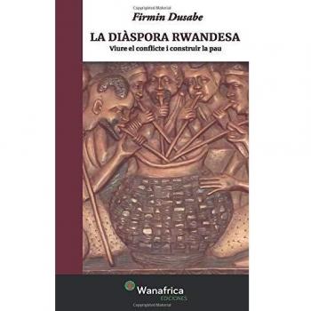 LA DIÀSPORA RWANDESA: Viure el conflicte i construir la pau