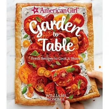 American Girl Garden to Table: Fresh Recipes for Cooking and Sharing