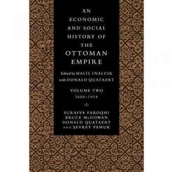 An Economic and Social History of the Ottoman Empire: Volume 2, 1600-1914 by Suraiya Faroqhi (Paperback Edition)