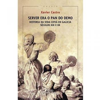 Servir era o pan do demo. Historia da vida cotiá en Galicia.