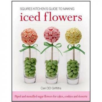 Squires Kitchen's Guide to Making Iced Flowers: Piped and Stencilled Sugar Flowers for Cakes, Cookies and Desserts