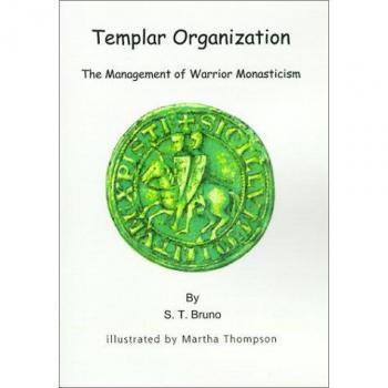 Templar Organization: The Management of Warrior Monasticism - Hardcover Edition by S. T. Bruno