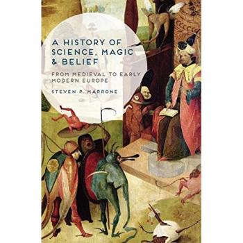 MacMillan Higher Education History of Science, Magic, and Belief: From Medieval to Early Modern Europe - Original Edition