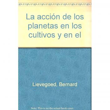 La acción de los planetas en los cultivos y en el hombre