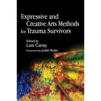 Trauma Recovery Through Expressive Arts: Creative Methods for Healing