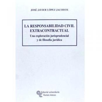 La responsabilidad civil extracontractual: Una exploración jurisprudencial y de filosofía jurídica