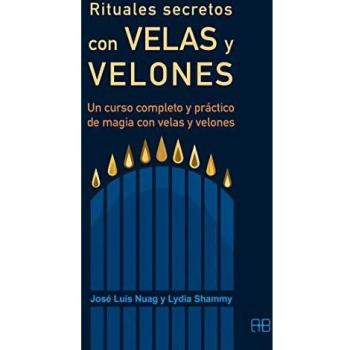 Rituales secretos con velas y velones. Un curso completo y práctico de magia con velas y velones