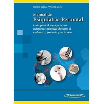 Manual de psiquiatria perinatal: Guía para el manejo de los trastornos mentales durante el embarazo, posparto y lactancia