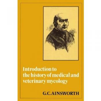 Medical and Veterinary Mycology: A Historical Overview by G. C. Ainsworth