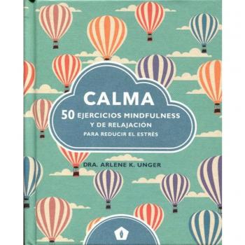 Calma: 50 ejercicios mindfulness y de relajación para reducir el estrés - Arlene K. Dra. Unger
