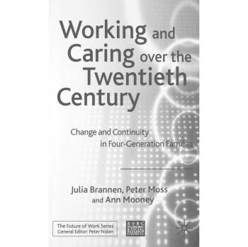 Working and Caring over the Twentieth Century: Change and Continuity in Four-Generation Families