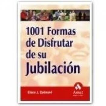 1001 formas de disfrutar de su jubilación: Este libro puede ayudarle a mejorar su jubilación