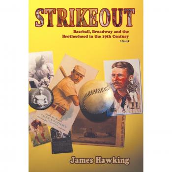 Strikeout: A Historical Novel on Baseball and Broadway Brotherhood in the 19th Century by James Hawking - Paperback Edition