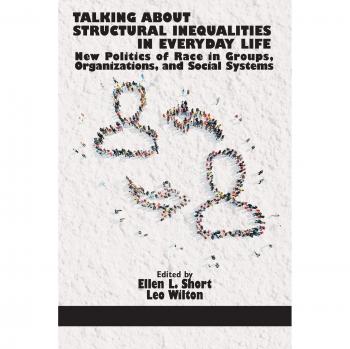 Talking About Structural Inequalities: New Politics of Race in Social Systems - Information Age Publishing