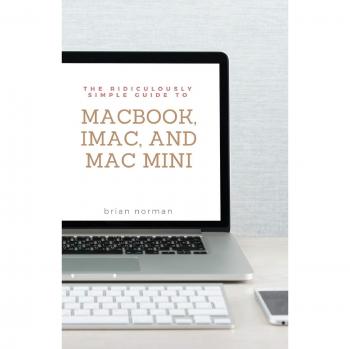 Guía Práctica Ridículamente Simple para MacBook, iMac y Mac Mini: Introducción a la Nueva Generación de Mac y macOS Mojave (Versión 10.14)