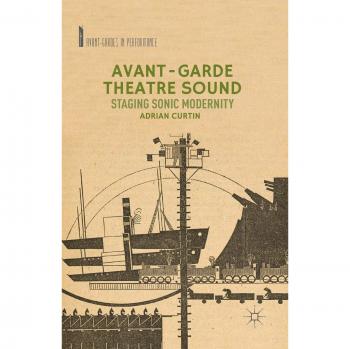 Avant-Garde Theatre Sound: Staging Sonic Modernity