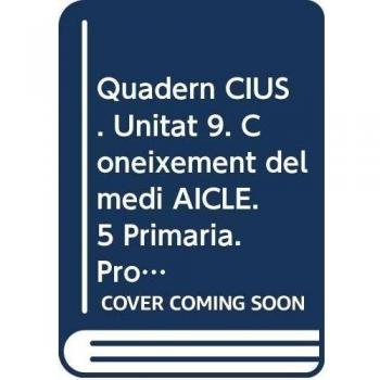 Quadern CIUS. Unitat 9. Coneixement del medi AICLE. 5 Primària. Projecte 3.16