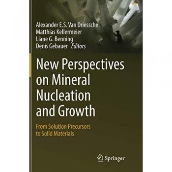 New Perspectives on Mineral Nucleation and Growth: From Solution Precursors to Solid Materials
