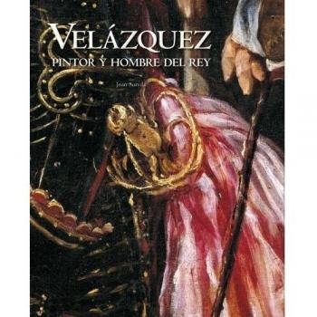 Velázquez. Pintor y hombre del rey
