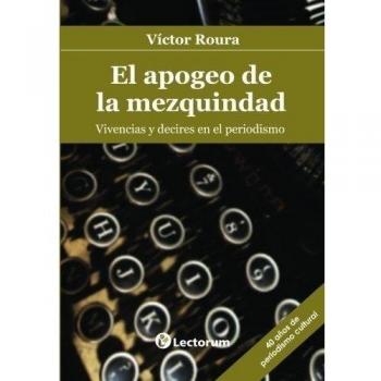 El apogeo de la mezquindad: Vivencias y decires en el periodismo