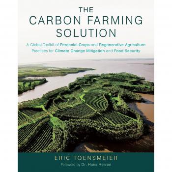 The Carbon Farming Solution: A Global Toolkit of Perennial Crops and Regenerative Agriculture Practices for Climate Change Mitigation and Food Secu: A ... Climate Change Mitigation and Food Security
