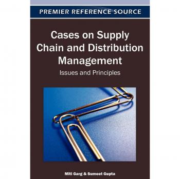 Supply Chain and Distribution Management Case Studies: Principles and Issues