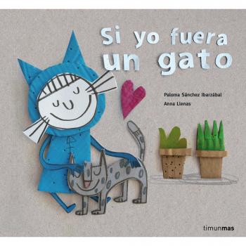 Si yo fuera un gato - Anna Llenas; Paloma Sánchez Ibarzabal