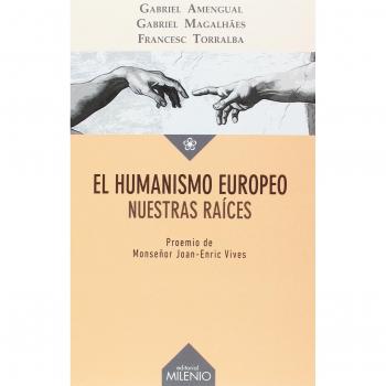 Humanismo Europeo, El. Nuestras raíces - Amengual Coll, Gabriel/Magalhães, Gabriel/Torralba Roselló, Francesc
