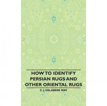 Persian and Oriental Rug Identification Guide by C. J. Delabere May