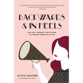 Backwards and in Heels: The Past, Present And Future Of Women Working In Film