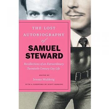 The Lost Autobiography of Samuel Steward: Recollections of an Extraordinary Twentieth-Century Gay Life