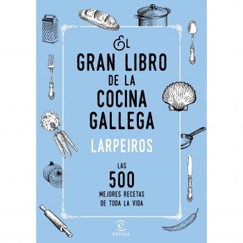 El gran libro de la cocina gallega: Las 500 mejores recetas de toda la vida