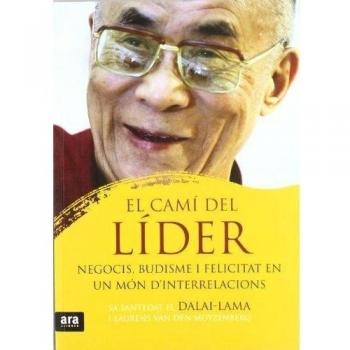 El Camí Del Líder. Negocis, Budisme I Felicitat En Un Món D'Interrelacions