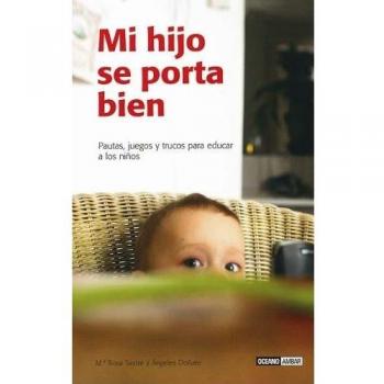 Mi hijo se porta bien: Para ayudar a los niños a interiorizar unas buenas normas de conducta