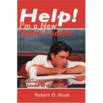 Help! I'm a New Team Leader: Coaching Guide for First-Time Leaders by Robert O. Noah