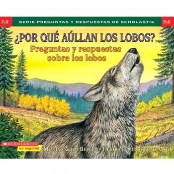 Por Que Aullan los Lobos?: Preguntas y Respuestas Sobre los Lobos