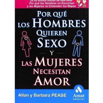 Por qué los hombres quieren sexo y las mujeres necesitan amor: El libro definitivo sobre el tema más candente de todos: EL SEXO