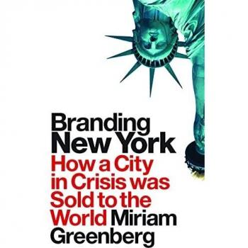 Branding New York: How a City in Crisis Was Sold to the World