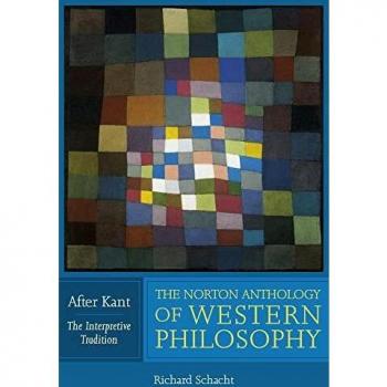 Norton Anthology of Western Philosophy: After Kant by Richard Schacht