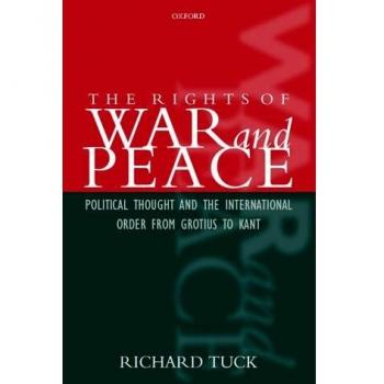 The Rights of War and Peace: Political Thought and the International Order from Grotius to Kant