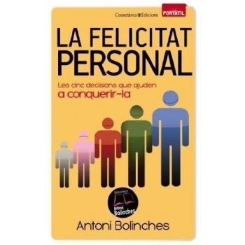 La Felicitat Personal: Les cinc decisions que ajuden a conquerir-la: 36 - Antoni Bolinches