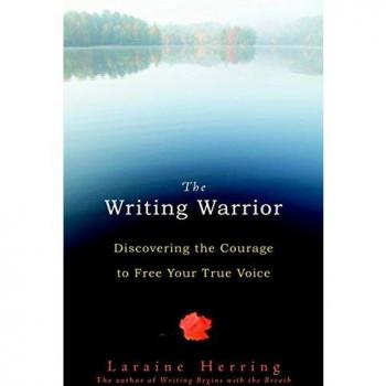 The Writing Warrior: Discovering the Courage to Free Your True Voice